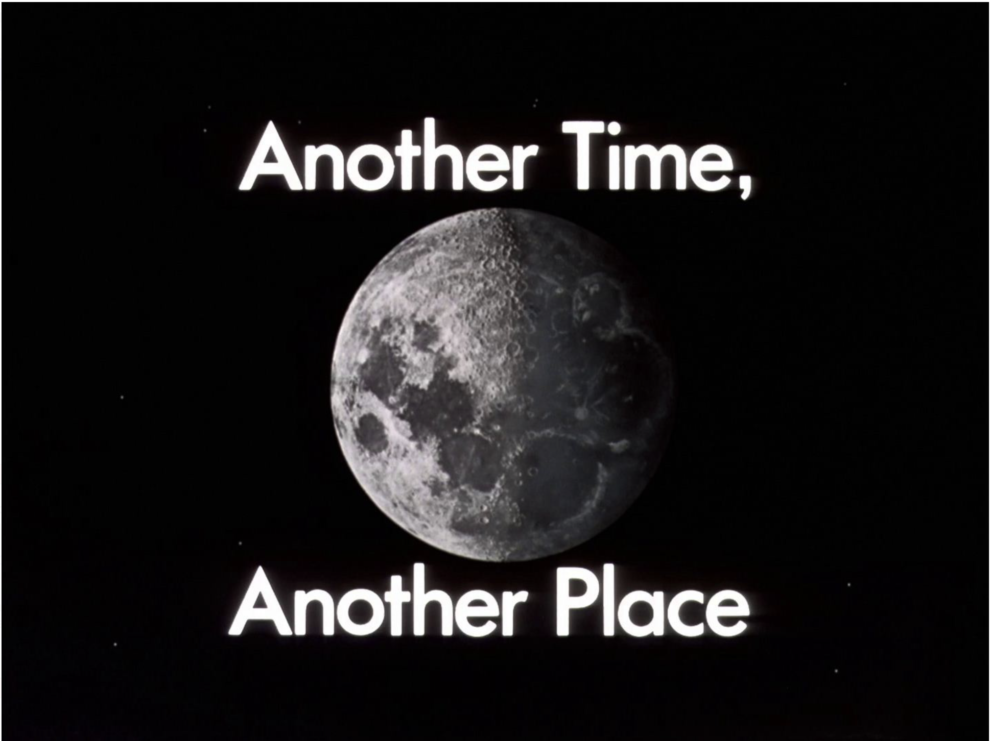 Another Time, Another Place — Space:1999 Series 1 title card, 1975